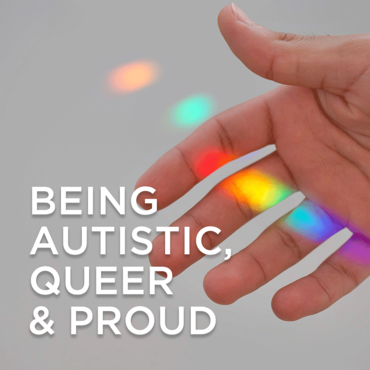 Being Autistic, Queer and Proud