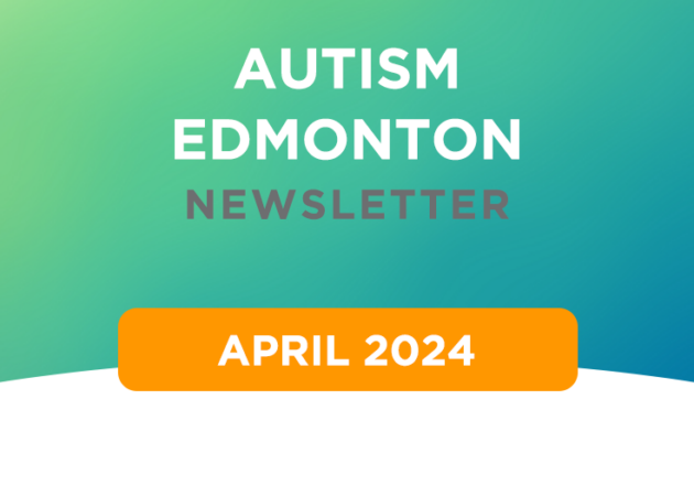 Autism Edmonton Newsletter: April 2024