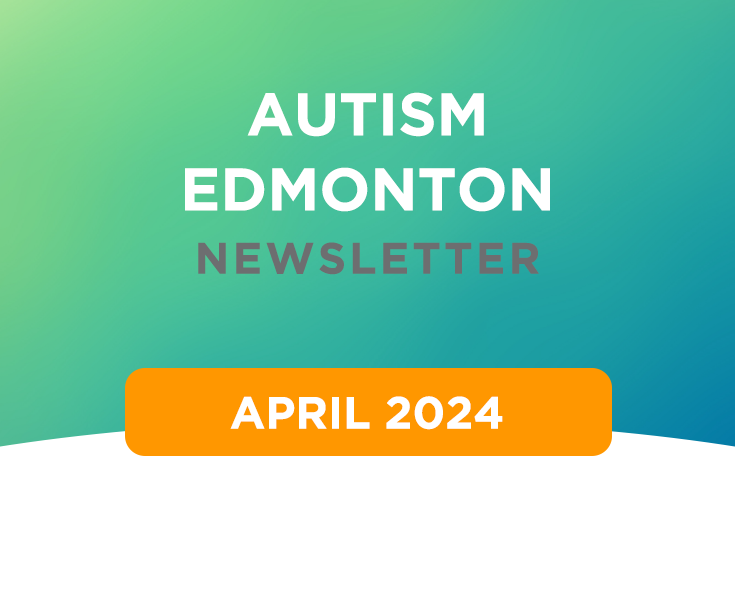 Autism Edmonton Newsletter: April 2024